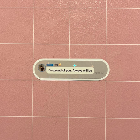 I'm Proud of You Sticker